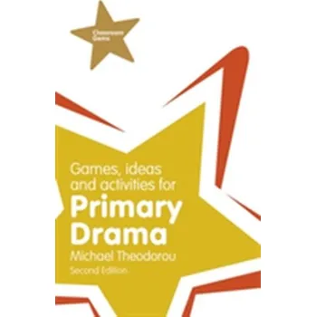 Games, Ideas and Activities for Primary Drama - Theodorou, Michael