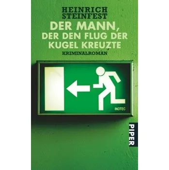 Der Mann, der den Flug der Kugel kreuzte - Steinfest, Heinrich