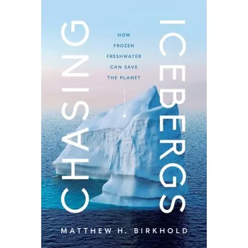 Chasing Icebergs - Birkhold, Matthew H.