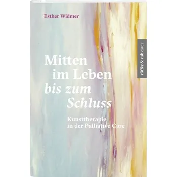 Mitten im Leben bis zum Schluss - Widmer, Esther