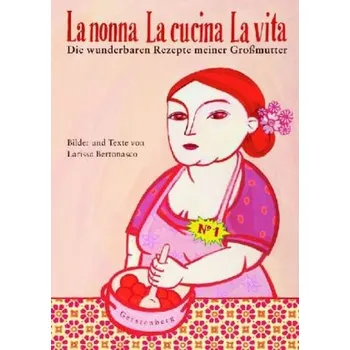 La nonna, La cucina, La vita - Bertonasco, Larissa