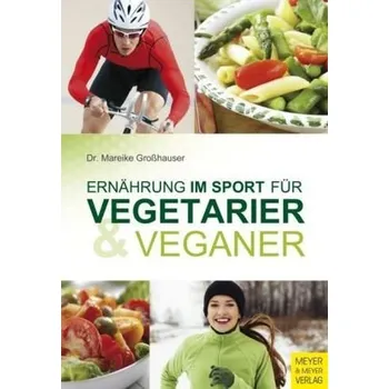 Ernährung im Sport für Vegetarier & Veganer - Großhauser, Mareike