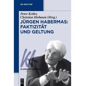 Jürgen Habermas: Faktizität und Geltung - Koller, Peter