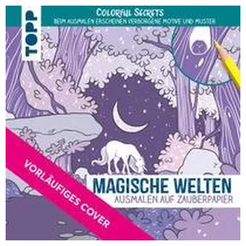 Encyklopedie Colorful Secrets Magische Welten auf Zauberpapier - Anic, Matea