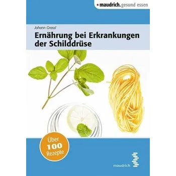 Ernährung bei Erkrankungen der Schilddrüse - Grassl, Johann