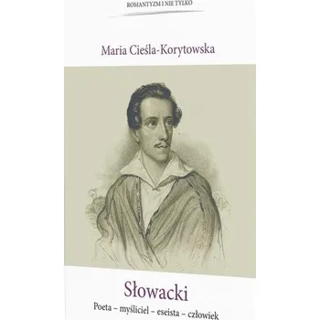 Literární biografie Słowacki Poeta-myśliciel-eseista-człowiek - Cieśla-Korytowska Maria