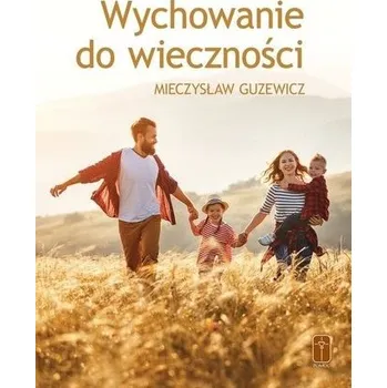 Wychowanie do wieczności - Mieczysław Guzewicz