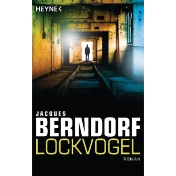 Lockvogel - Berndorf, Jacques [DE] (2017, Brožovaná, Heyne)