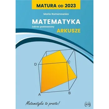 Matematika Matura od 2023. Matematyka Arkusze dla ZP - Maria Romanowska