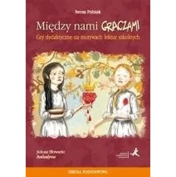 Między nami graczami. Gry.. na motywach Balladyny - Iwona Późniak