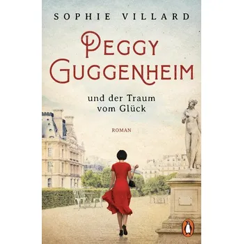 Peggy Guggenheim und der Traum vom Glück - Villard, Sophie