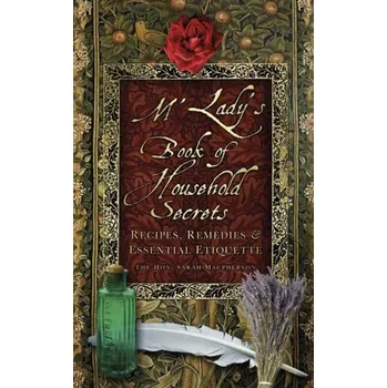 M'Lady's Book of Household Secrets - MacPherson, The Hon. Sarah Connolly Carew