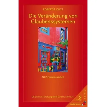 Die Veränderung von Glaubenssystemen - Dilts, Robert B.