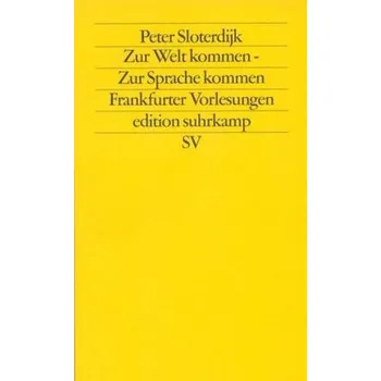 Zur Welt kommen - Zur Sprache kommen - Peter Sloterdijk
