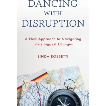 Dancing with Disruption - Rossetti, Linda A.