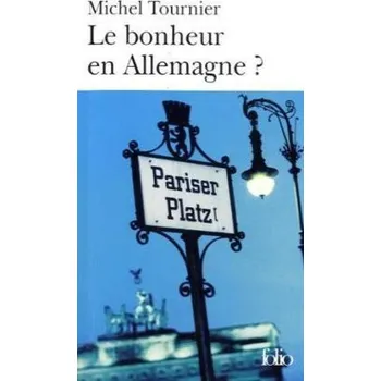 Le bonheur en Allemagne? - Michel Tournier