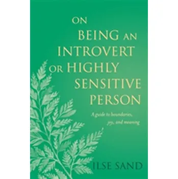 On Being an Introvert or Highly Sensitive Person - Ilse Sand