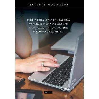 Cizojazyčná kniha Teoria i praktyka edukacyjna wykorzystywania.. - Muchacki Mateusz