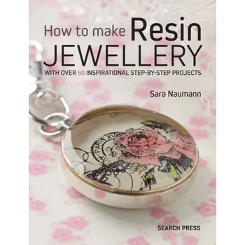 How to Make Resin Jewellery - Naumann, Sara