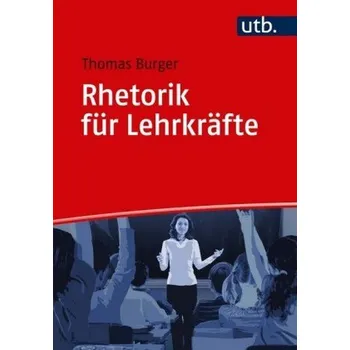 Rhetorik für Lehrkräfte - Burger, Thomas