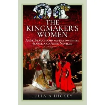 The Kingmaker's Women - Hickey, Julia A