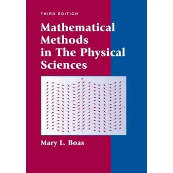 Mathematical Methods in the Physical Sciences - Boas, M. L.