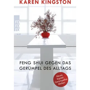 Feng Shui gegen das Gerümpel des Alltags - Karen Kingston