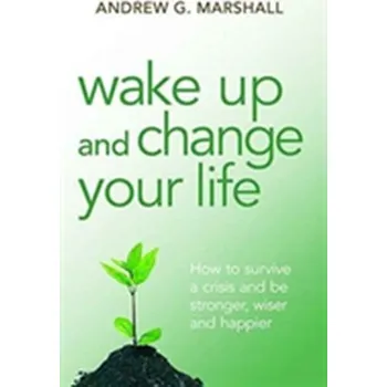 Wake Up and Change Your Life - Marshall Andrew