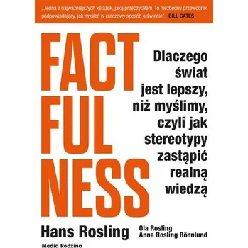 Factfulness. Dlaczego świat jest lepszy, niż.. - Rosling Hans