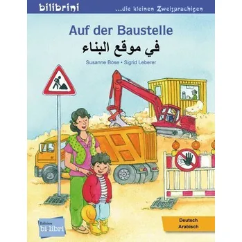 První čtění Auf der Baustelle. Deutsch-Arabisch - Böse, Susanne