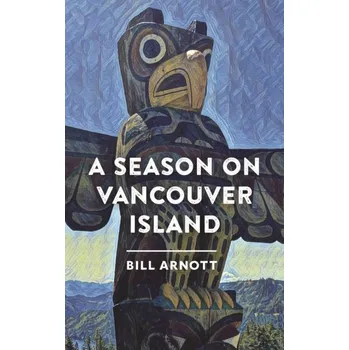 A Season on Vancouver Island - Arnott, Bill