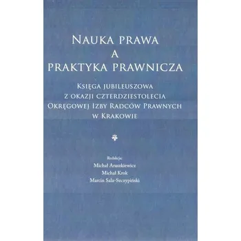Nauka prawa a praktyka prawnicza - Michał Araszkiewicz, Michał Krok, Marcin Sala-Szc