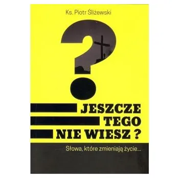 Jeszcze tego nie wiesz? - Śliżewski Piotr