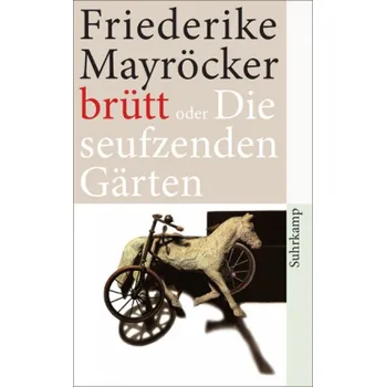 Brütt oder Die seufzenden Gärten - Friederike Mayröcker