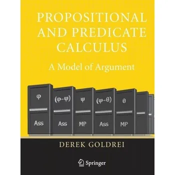 Matematika Propositional and Predicate Calculus: A Model of Argument - Goldrei, Derek