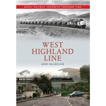 West Highland Line Great Railway Journeys Through Time - McGregor, John