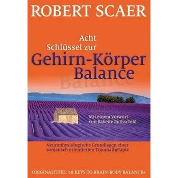 Acht Schlüssel zur Gehirn-Körper-Balance - Scaer, Robert