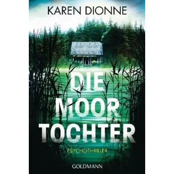 Die Moortochter - Dionne, Karen [DE] (2018, Taschenbuch, Goldmann TB)