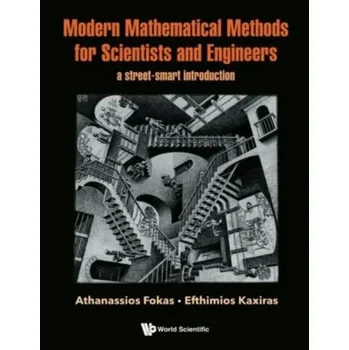 Matematika Modern Mathematical Methods For Scientists And Engineers: A Street-smart Introduction - Fokas, Athanassios (Univ Of Cambridge, Uk & Univ Southern California, Usa); Kaxiras, Efthimios (Harvard Univ, Usa)
