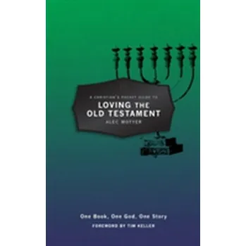 A Christian's Pocket Guide to Loving The Old Testament - Motyer, Alec