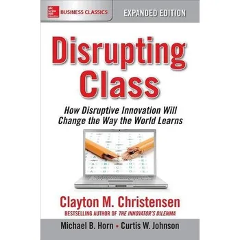 Disrupting Class, Expanded Edition: How Disruptive Innovation Will Change the Way the World Learns - Clayton Christensen [EN] (2016, Taschenbuch, McGraw-Hill Education)