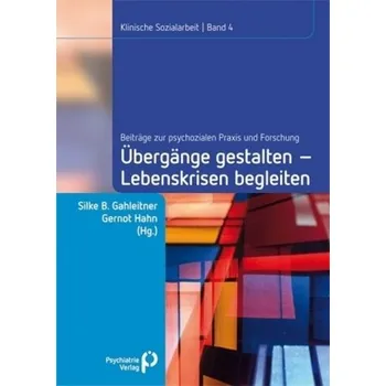 Übergänge gestalten - Lebenskrisen begleiten - Gahleitner, Silke Birgitta