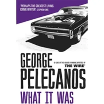 What It Was - George Pelecanos