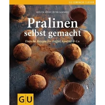 Pralinen selbst gemacht - Spehr, Kerstin