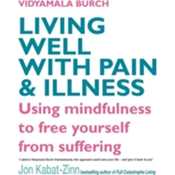 Living Well With Pain And Illness - Burch, Vidyamala