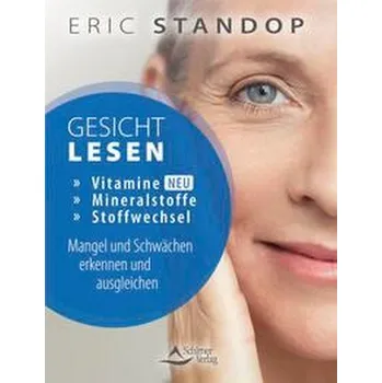 Gesichtlesen - Vitamine, Mineralstoffe und Stoffwechsel - Mangel und Schwächen erkennen und ausgleichen - Standop, Eric