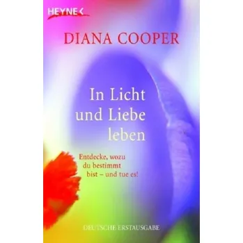 In Licht und Liebe leben - Diana Cooper