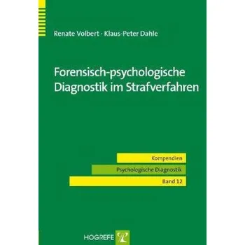 Forensisch-psychologische Diagnostik im Strafverfahren - Volbert, Renate