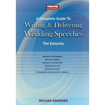 A Complete Guide To Writing And Delivering Wedding Speeches - Gardner, Roland