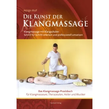 Die Kunst der Klangmassage - Das neue Praxisbuch Klangmassage - Lindner, David